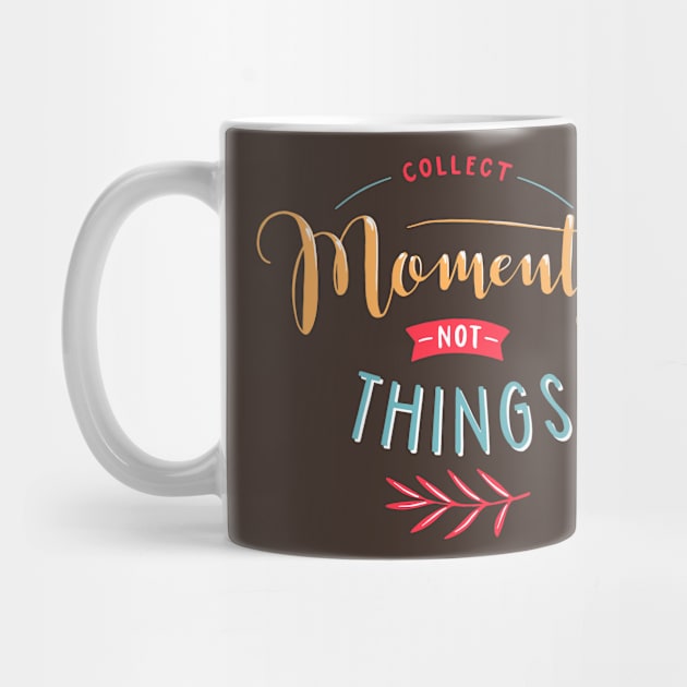 Collect Moments Not Things by Mako Design 